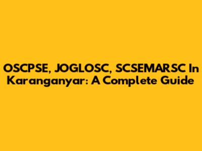 OSCPSE, JOGLOSC, SCSEMARSC In Karanganyar: A Complete Guide