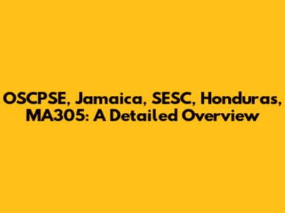 OSCPSE, Jamaica, SESC, Honduras, MA305: A Detailed Overview