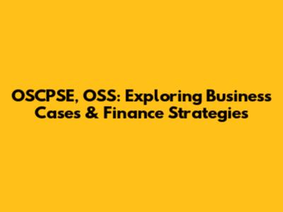OSCPSE, OSS: Exploring Business Cases & Finance Strategies