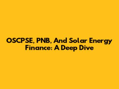 OSCPSE, PNB, And Solar Energy Finance: A Deep Dive