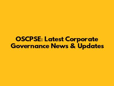 OSCPSE: Latest Corporate Governance News & Updates