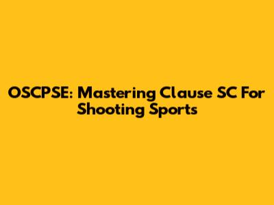 OSCPSE: Mastering Clause SC For Shooting Sports