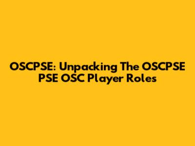 OSCPSE: Unpacking The OSCPSE PSE OSC Player Roles