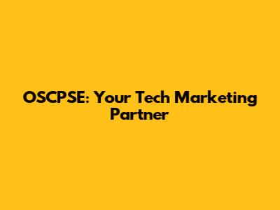 OSCPSE: Your Tech Marketing Partner