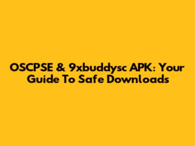 OSCPSE & 9xbuddysc APK: Your Guide To Safe Downloads