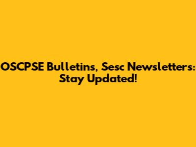 OSCPSE Bulletins, Sesc Newsletters: Stay Updated!