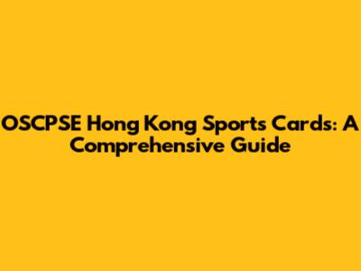 OSCPSE Hong Kong Sports Cards: A Comprehensive Guide