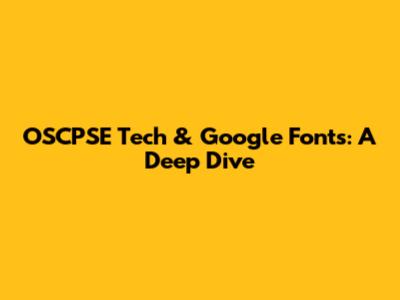 OSCPSE Tech & Google Fonts: A Deep Dive