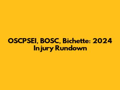 OSCPSEI, BOSC, Bichette: 2024 Injury Rundown