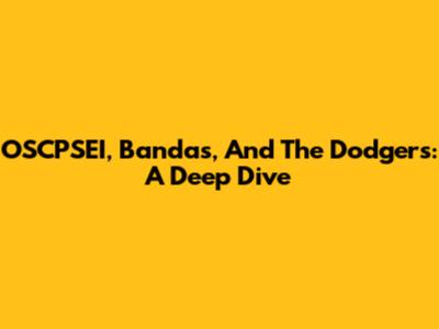OSCPSEI, Bandas, And The Dodgers: A Deep Dive