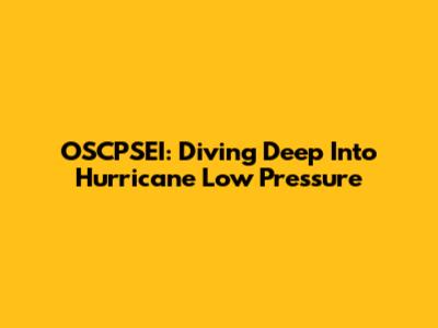 OSCPSEI: Diving Deep Into Hurricane Low Pressure
