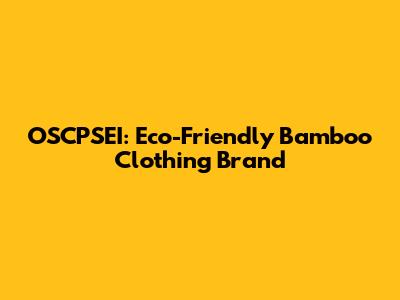 OSCPSEI: Eco-Friendly Bamboo Clothing Brand