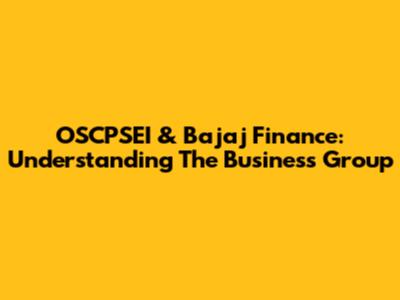 OSCPSEI & Bajaj Finance: Understanding The Business Group
