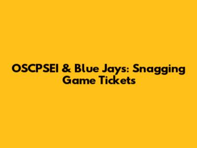 OSCPSEI & Blue Jays: Snagging Game Tickets