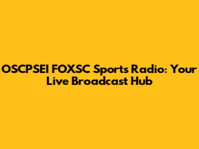 OSCPSEI FOXSC Sports Radio: Your Live Broadcast Hub