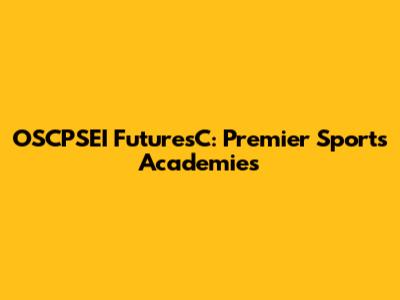 OSCPSEI FuturesC: Premier Sports Academies