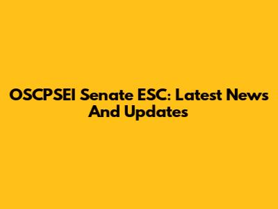 OSCPSEI Senate ESC: Latest News And Updates