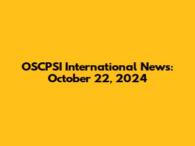 OSCPSI International News: October 22, 2024