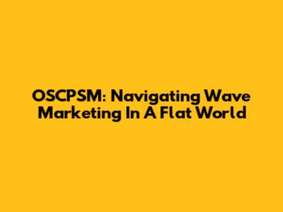 OSCPSM: Navigating Wave Marketing In A Flat World