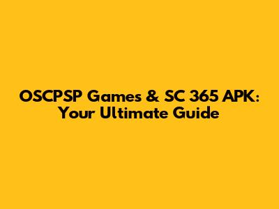OSCPSP Games & SC 365 APK: Your Ultimate Guide