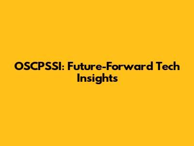 OSCPSSI: Future-Forward Tech Insights