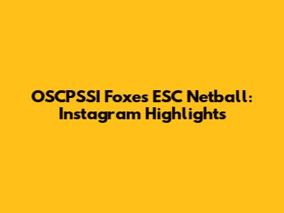 OSCPSSI Foxes ESC Netball: Instagram Highlights