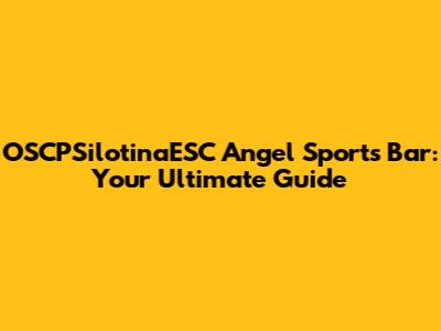 OSCPSilotinaESC Angel Sports Bar: Your Ultimate Guide