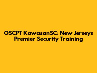 OSCPT KawasanSC: New Jersey's Premier Security Training