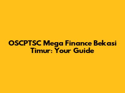 OSCPTSC Mega Finance Bekasi Timur: Your Guide