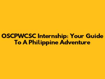 OSCPWCSC Internship: Your Guide To A Philippine Adventure