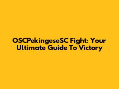OSCPekingeseSC Fight: Your Ultimate Guide To Victory