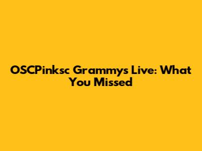 OSCPinksc Grammys Live: What You Missed