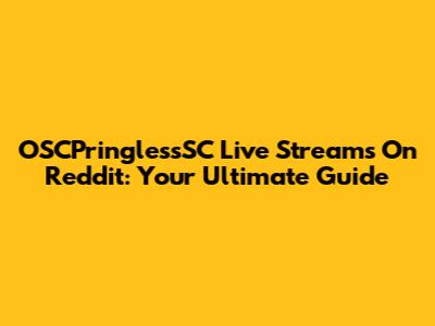 OSCPringlessSC Live Streams On Reddit: Your Ultimate Guide