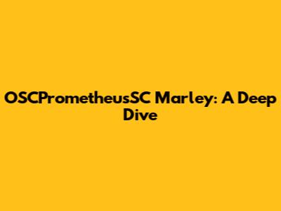 OSCPrometheusSC Marley: A Deep Dive