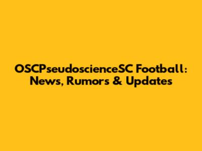 OSCPseudoscienceSC Football: News, Rumors & Updates