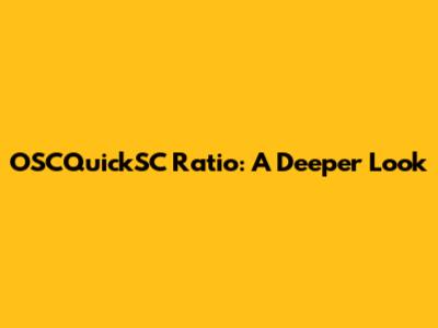OSCQuickSC Ratio: A Deeper Look