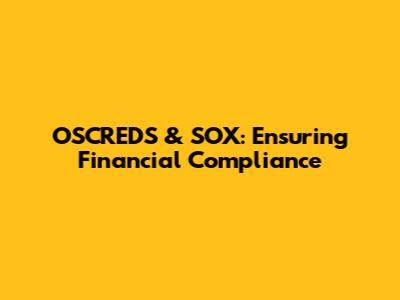 OSCREDS & SOX: Ensuring Financial Compliance