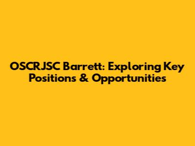 OSCRJSC Barrett: Exploring Key Positions & Opportunities