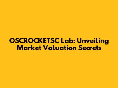 OSCROCKETSC Lab: Unveiling Market Valuation Secrets