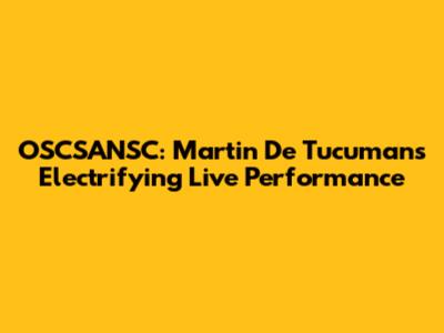 OSCSANSC: Martin De Tucuman's Electrifying Live Performance
