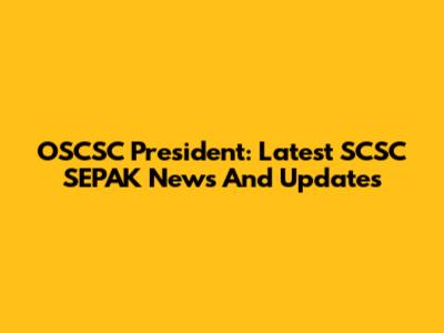 OSCSC President: Latest SCSC SEPAK News And Updates
