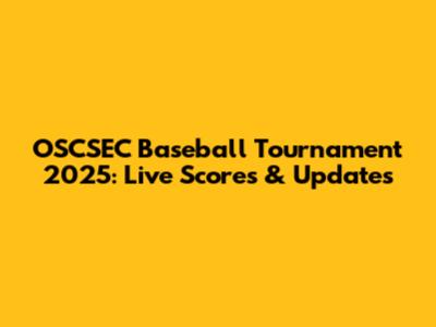 OSCSEC Baseball Tournament 2025: Live Scores & Updates