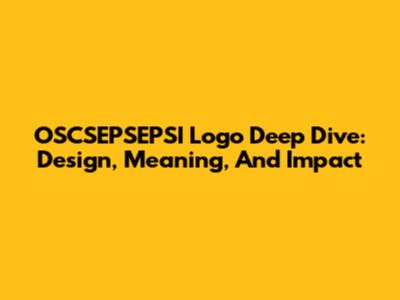 OSCSEPSEPSI Logo Deep Dive: Design, Meaning, And Impact