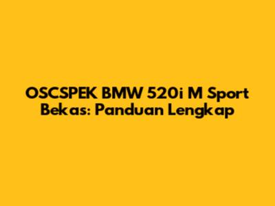 OSCSPEK BMW 520i M Sport Bekas: Panduan Lengkap