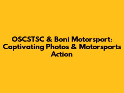 OSCSTSC & Boni Motorsport: Captivating Photos & Motorsports Action