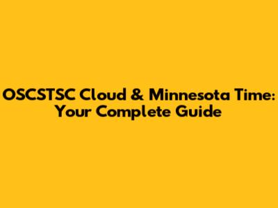 OSCSTSC Cloud & Minnesota Time: Your Complete Guide