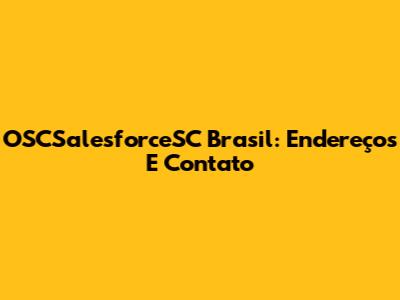 OSCSalesforceSC Brasil: Endereços E Contato