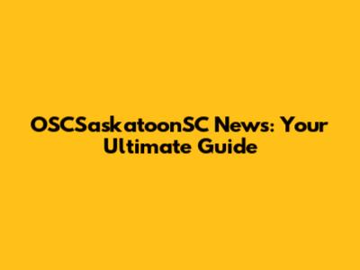 OSCSaskatoonSC News: Your Ultimate Guide