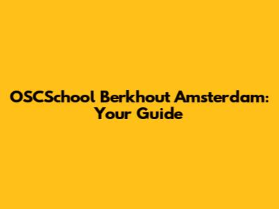 OSCSchool Berkhout Amsterdam: Your Guide