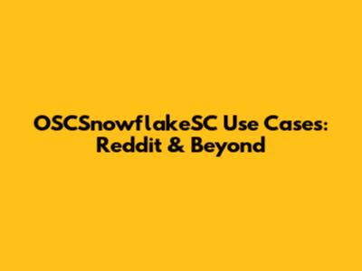 OSCSnowflakeSC Use Cases: Reddit & Beyond
